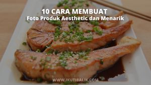 10 Cara Membuat Foto Produk Aesthetic dan Menarik