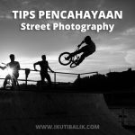 Tips Pencahayaan Street Photography