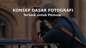 Konsep Dasar Fotografi Terbaik untuk Pemula