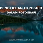 Pengertian Exposure dalam fotografi