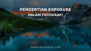 Pengertian Exposure dalam fotografi