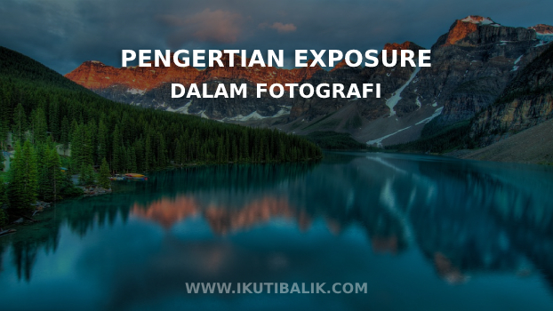 Pengertian Exposure dalam fotografi