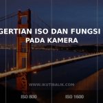 Pengertian ISO dan Fungsi ISO