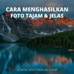 Artikel Cara Mengambil Foto Tajam dengan Jelas
