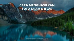 Artikel Cara Mengambil Foto Tajam dengan Jelas