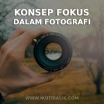 Artikel Konsep Fokus dalam Fotografi