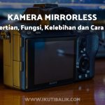 Kamera Mirorrless _ Pengertian, Fungsi, Kelebihan dan Cara Kerjanya