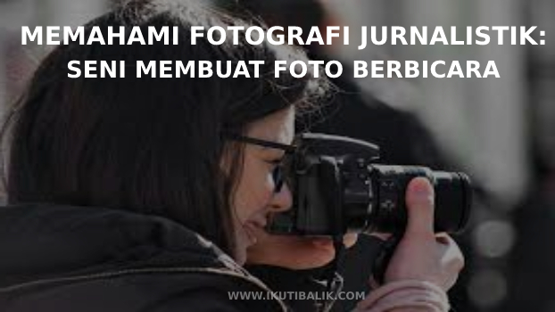 Artikel Memahami Fotografi Jurnalistik (1)